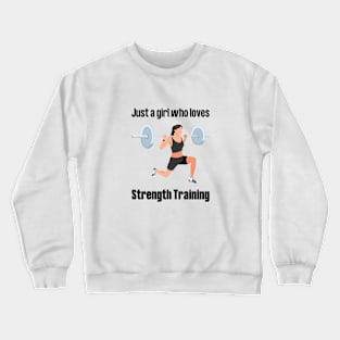 Just a girl who loves strength training Crewneck Sweatshirt